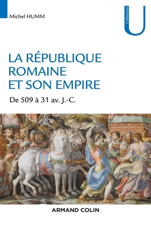 La République romaine et son empire : 509-31 av. J.-C. - Michel Humm