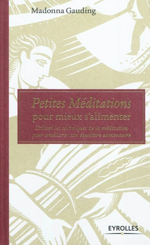 Petites méditations pour mieux s'alimenter : utiliser les techniques de la méditation pour améliorer son équilibre alimentaire - Madonna Gauding