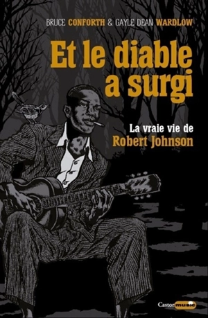 Et le diable a surgi : la vraie vie de Robert Johnson - Bruce M. Conforth