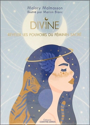 Divine : révéler les pouvoirs du féminin sacré - Malory Malmasson