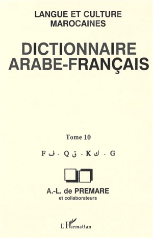 Dictionnaire arabe-français : langue et culture marocaines. Vol. 10. F, Q, K, G - Alfred-Louis de Prémare