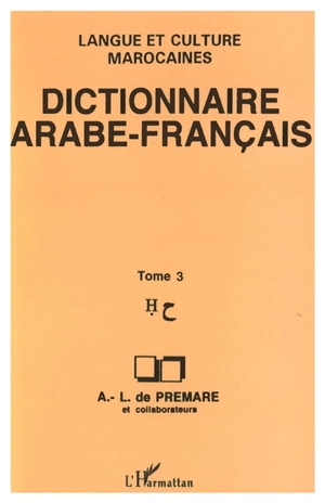 Dictionnaire arabe-français : langue et culture marocaines. Vol. 3 - Alfred-Louis de Prémare