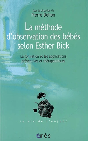 La méthode d'observation des bébés selon Esther Bick : la formation et les applications préventives et thérapeutiques