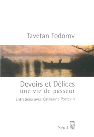 Devoirs et délices : une vie de passeur : entretiens avec Catherine Portevin - Tzvetan Todorov