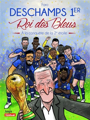 Deschamps 1er : roi des Bleus : à la conquête de la 2e étoile - Faro