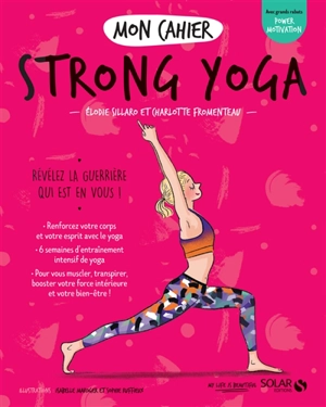 Mon cahier strong yoga : révélez la guerrière qui est en vous ! - Elodie Sillaro