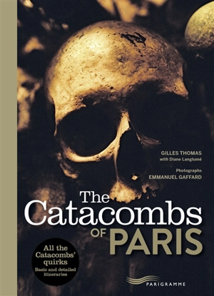 The catacombs of Paris - Gilles Thomas