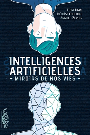 Intelligences artificielles : miroirs de nos vies - FibreTigre