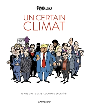 Un certain climat : 10 ans d'actu dans Le canard enchaîné - René Pétillon