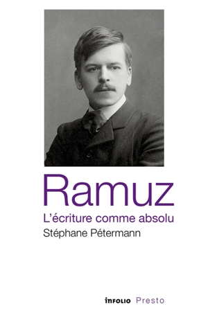 Ramuz, l'écriture comme absolu - Stéphane Pétermann