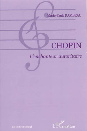 Chopin : l'enchanteur autoritaire - Marie-Paule Rambeau