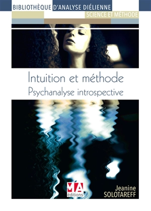 Intuition & méthode : psychanalyse introspective - Jeanine Solotareff