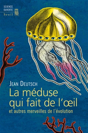 La méduse qui fait de l'oeil : et autres merveilles de l'évolution - Jean Deutsch