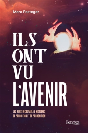 Ils ont vu l'avenir : les plus incroyables histoires de prédiction et de prémonition - Marc Pasteger