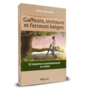 Gaffeurs, tricheurs et farceurs belges : 32 histoires rocambolesques et vraies - Marc Pasteger