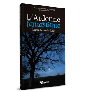 L'Ardenne fantastique : légendes de la forêt - Jean-Luc Duvivier de Fortemps