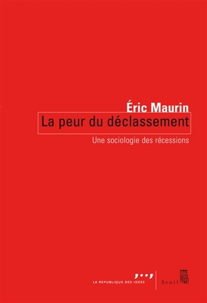 La peur du déclassement : une sociologie des récessions - Eric Maurin