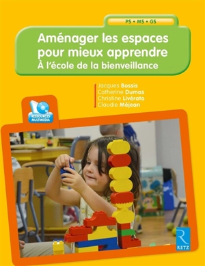 Aménager les espaces pour mieux apprendre : à l'école de la bienveillance : PS, MS, GS