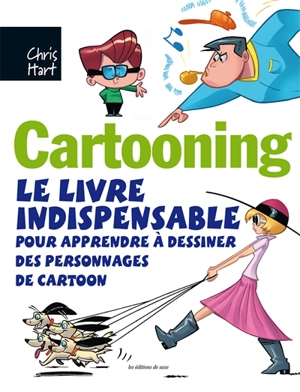Cartooning : le livre indispensable pour apprendre à dessiner des personnages de cartoon - Christopher Hart