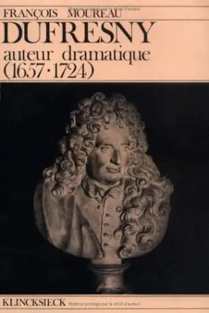 Dufresny : Auteur dramatique (1657-1724) - François Moureau