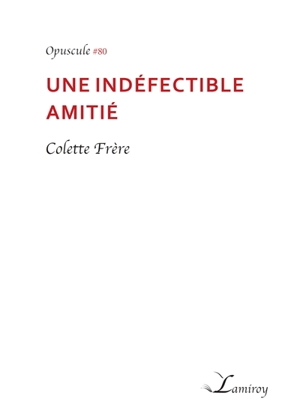 Une indéfectible amitié - Colette Frère