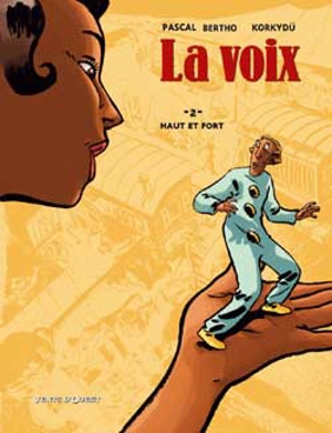 La voix. Vol. 2. Haut et fort - Pascal Bertho