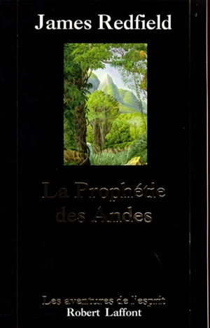 La prophétie des Andes : à la poursuite du manuscrit secret dans la jungle du Pérou - James Redfield