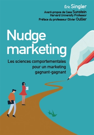 Nudge marketing : les sciences comportementales pour un marketing gagnant-gagnant - Eric Singler