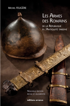 Les armes des Romains : de la République à l'Antiquité tardive - Michel Feugère