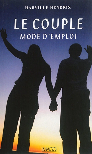 Le couple : mode d'emploi - Harville Hendrix