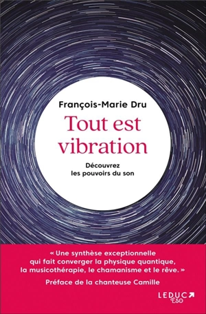 Tout est vibration : découvrez les pouvoirs du son - François-Marie Dru