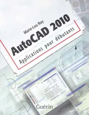 AutoCAD 2010 : applications pour débutants - Marie-Lou Roy