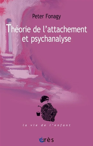 Théorie de l'attachement et psychanalyse - Peter Fonagy