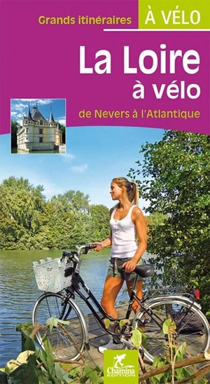 La Loire à vélo : de Nevers à l'Atlantique - Olivier Scagnetti