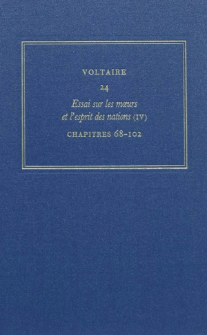 Les oeuvres complètes de Voltaire. Vol. 24. Essai sur les moeurs et l'esprit des nations. Vol. 4. Chapitres 68-102 - Voltaire