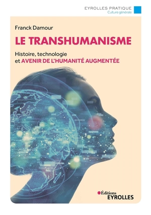 Le transhumanisme : histoire, technologie et avenir de l'humanité augmentée - Franck Damour