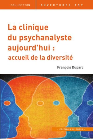 La clinique du psychanalyste aujourd'hui : une pratique ouverte, un cadre sur mesure - François Duparc
