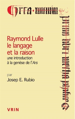Raymond Lulle : le langage et la raison : une introduction à la genèse de l'Ars - Josep Enric Rubio Albarracin