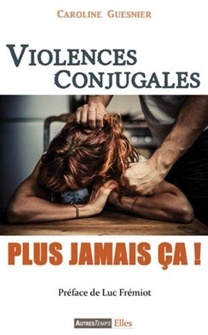 Violences conjugales, plus jamais ça ! - Caroline Guesnier