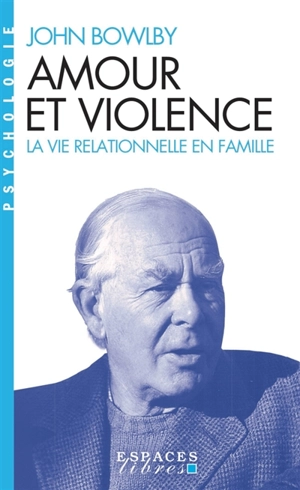 Amour et violence : la vie relationnelle en famille - John Bowlby