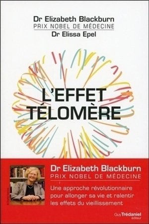 L'effet télomère : une approche révolutionnaire pour allonger sa vie et ralentir les effets du vieillissement - Elizabeth Helen Blackburn