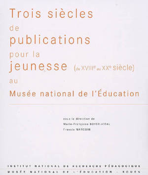 Trois siècles de publications pour la jeunesse (du XVIIIe au XXe siècle) au Musée national de l'éducation