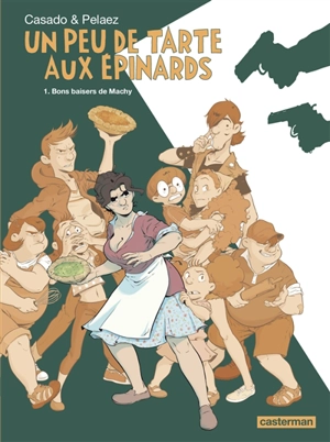 Un peu de tarte aux épinards. Vol. 1. Bons baisers de Machy - Philippe Pelaez