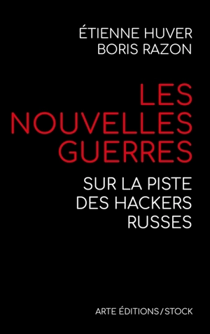 Les nouvelles guerres : sur la piste des hackers russes - Etienne Huver
