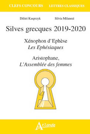 Silves grecques 2019-2020 : Xénophon d'Ephèse, Les Ephésiaques ; Aristophane, L'assemblée des femmes - Dimitri Kasprzyk