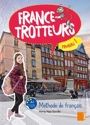 France-trotteurs : méthode de français, niveau 1, A1 : livre de l'élève - Hong Nga Danilo