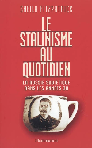 Le stalinisme au quotidien : la Russie soviétique dans les années 30 - Sheila Fitzpatrick