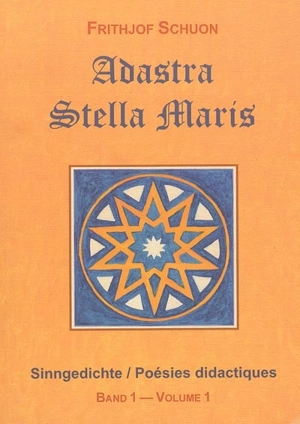 Poésies didactiques. Vol. 1. Adastra. Stella maris. Sinngedichte. Vol. 1. Adastra. Stella maris - Frithjof Schuon