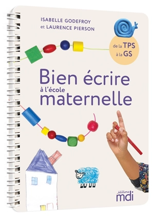 Bien écrire à l'école maternelle : de la TPS à la GS - Isabelle Godefroy