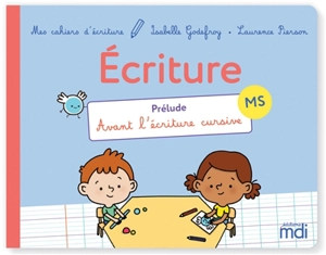 Ecriture, MS : prélude, avant l'écriture cursive - Isabelle Godefroy